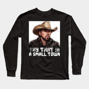 Try  that in a small town Long Sleeve T-Shirt